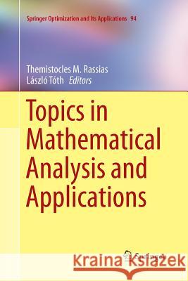 Topics in Mathematical Analysis and Applications Themistocles Rassias Laszlo Toth 9783319344096 Springer