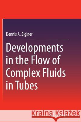 Developments in the Flow of Complex Fluids in Tubes Dennis a. Siginer 9783319344294 Springer