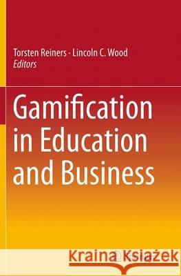 Gamification in Education and Business Torsten Reiners Lincoln Wood 9783319344300 Springer