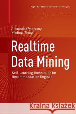 Realtime Data Mining: Self-Learning Techniques for Recommendation Engines Paprotny, Alexander 9783319344454 Birkhauser