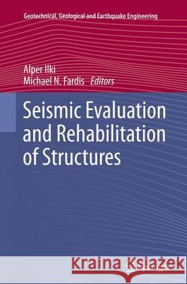 Seismic Evaluation and Rehabilitation of Structures Alper Ilki Michael N. Fardis 9783319344478 Springer