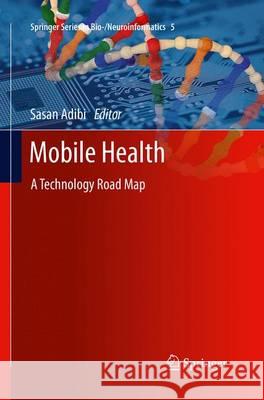 Mobile Health: A Technology Road Map Adibi, Sasan 9783319344485