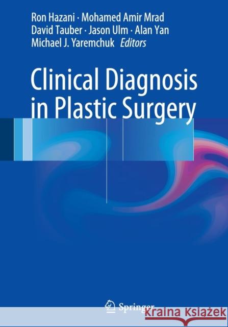 Clinical Diagnosis in Plastic Surgery Ron Hazani Mohamed Amir Mrad David Tauber 9783319344553 Springer
