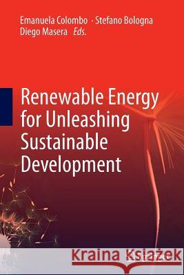 Renewable Energy for Unleashing Sustainable Development Emanuela Colombo Stefano Bologna Diego Masera 9783319344560
