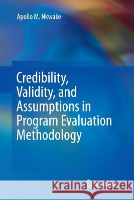 Credibility, Validity, and Assumptions in Program Evaluation Methodology Apollo M. Nkwake 9783319344645 Springer