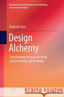 Design Alchemy: Transforming the Way We Think about Learning and Teaching Sims, Roderick 9783319344683 Springer