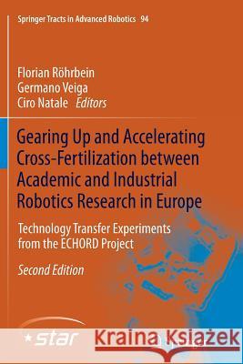 Gearing Up and Accelerating Cross‐fertilization Between Academic and Industrial Robotics Research in Europe:: Technology Transfer Experiments fr Röhrbein, Florian 9783319344744 Springer