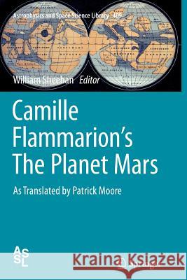 Camille Flammarion's the Planet Mars: As Translated by Patrick Moore Flammarion, Camille 9783319344775