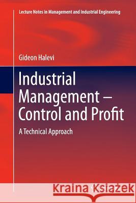 Industrial Management- Control and Profit: A Technical Approach Halevi, Gideon 9783319344805 Springer