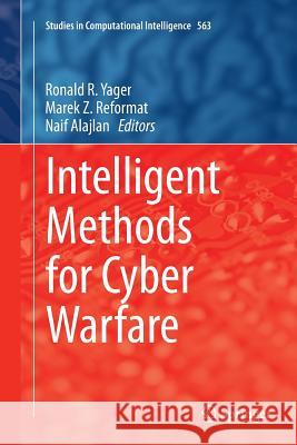 Intelligent Methods for Cyber Warfare Ronald R. Yager Marek Reformat Naif Alajlan 9783319344829