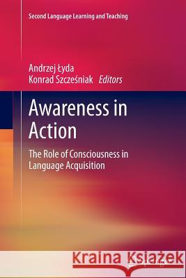 Awareness in Action: The Role of Consciousness in Language Acquisition Lyda, Andrzej 9783319344836 Springer