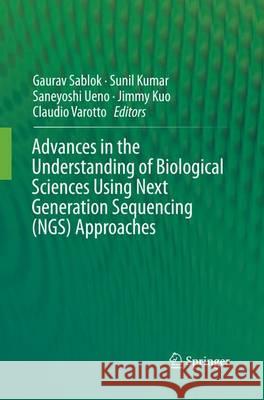 Advances in the Understanding of Biological Sciences Using Next Generation Sequencing (Ngs) Approaches Sablok, Gaurav 9783319344843