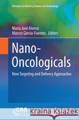 Nano-Oncologicals: New Targeting and Delivery Approaches Alonso, Maria José 9783319344850 Springer