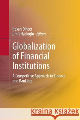 Globalization of Financial Institutions: A Competitive Approach to Finance and Banking Dincer, Hasan 9783319344973 Springer