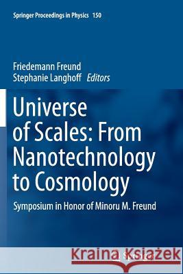 Universe of Scales: From Nanotechnology to Cosmology: Symposium in Honor of Minoru M. Freund Freund, Friedemann 9783319345062