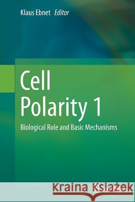 Cell Polarity 1: Biological Role and Basic Mechanisms Ebnet, Klaus 9783319345079 Springer