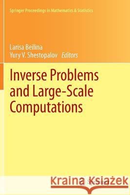 Inverse Problems and Large-Scale Computations Larisa Beilina Yury V. Shestopalov 9783319345123 Springer