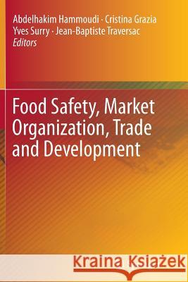 Food Safety, Market Organization, Trade and Development Abdelhakim Hammoudi Cristina Grazia Yves Surry 9783319345178 Springer