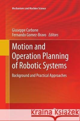 Motion and Operation Planning of Robotic Systems: Background and Practical Approaches Carbone, Giuseppe 9783319345215