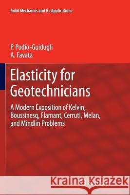 Elasticity for Geotechnicians: A Modern Exposition of Kelvin, Boussinesq, Flamant, Cerruti, Melan, and Mindlin Problems Podio-Guidugli, Paolo 9783319345307