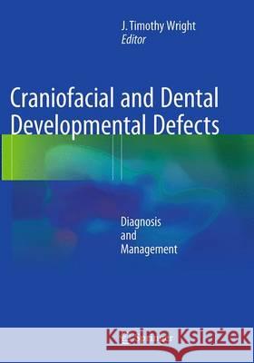Craniofacial and Dental Developmental Defects: Diagnosis and Management Wright, J. Timothy 9783319345314 Springer