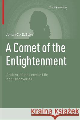 A Comet of the Enlightenment: Anders Johan Lexell's Life and Discoveries Stén, Johan C. -E 9783319345321 Birkhauser