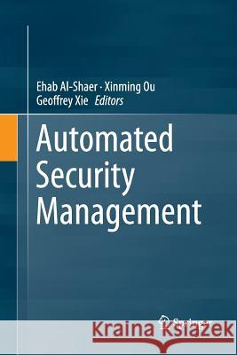 Automated Security Management Ehab Al-Shaer Xinming Ou Geoffrey Xie 9783319345369 Springer