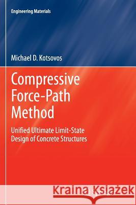 Compressive Force-Path Method: Unified Ultimate Limit-State Design of Concrete Structures Kotsovos, Michael D. 9783319345420 Springer