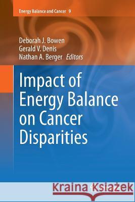 Impact of Energy Balance on Cancer Disparities Deborah J. Bowen Gerald V. Denis Nathan A. Berger 9783319345451