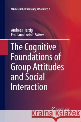 The Cognitive Foundations of Group Attitudes and Social Interaction Andreas Herzig Emiliano Lorini 9783319345512