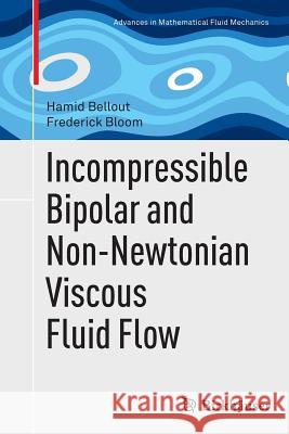 Incompressible Bipolar and Non-Newtonian Viscous Fluid Flow Hamid Bellout Frederick Bloom 9783319345536 Birkhauser