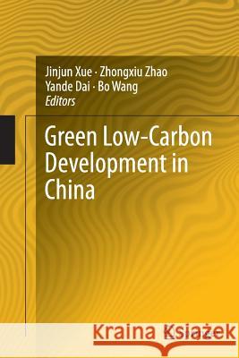 Green Low-Carbon Development in China Jinjun Xue Zhongxiu Zhao Yande Dai 9783319345567 Springer