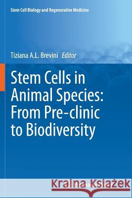 Stem Cells in Animal Species: From Pre-Clinic to Biodiversity Brevini, Tiziana A. L. 9783319345574