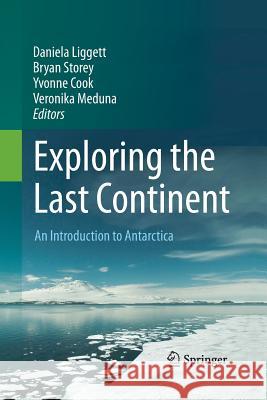 Exploring the Last Continent: An Introduction to Antarctica Liggett, Daniela 9783319345673 Springer