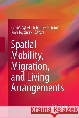 Spatial Mobility, Migration, and Living Arrangements Can M. Aybek Johannes Huinink Raya Muttarak 9783319345765 Springer