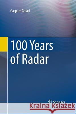 100 Years of Radar Gaspare Galati 9783319345789 Springer
