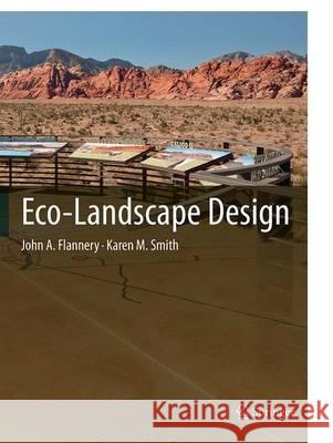 Eco-Landscape Design John A. Flannery Karen M. Smith 9783319345796 Springer