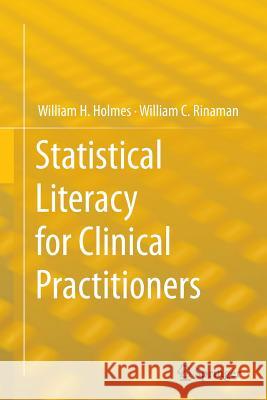 Statistical Literacy for Clinical Practitioners William H. Holmes William C. Rinaman 9783319345833 Springer