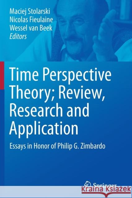 Time Perspective Theory; Review, Research and Application: Essays in Honor of Philip G. Zimbardo Stolarski, Maciej 9783319345840 Springer