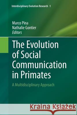 The Evolution of Social Communication in Primates: A Multidisciplinary Approach Pina, Marco 9783319345963 Springer