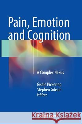 Pain, Emotion and Cognition: A Complex Nexus Pickering, Gisèle 9783319346007 Springer