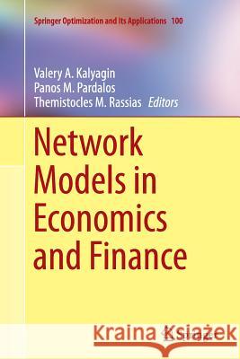 Network Models in Economics and Finance Valery A. Kalyagin Panos M. Pardalos Themistocles Rassias 9783319346038 Springer