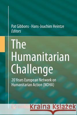 The Humanitarian Challenge: 20 Years European Network on Humanitarian Action (Noha) Gibbons, Pat 9783319346199 Springer