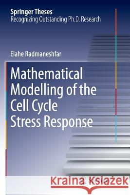Mathematical Modelling of the Cell Cycle Stress Response Elahe Radmaneshfar 9783319346205 Springer
