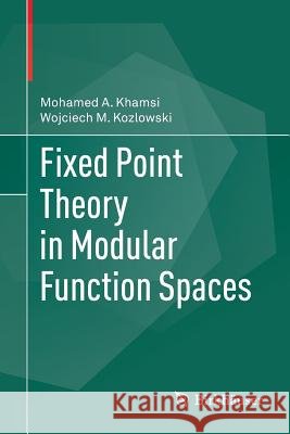 Fixed Point Theory in Modular Function Spaces Mohamed a. Khamsi Wojciech M. Kozlowski 9783319346359