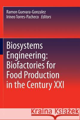Biosystems Engineering: Biofactories for Food Production in the Century XXI Ramon Guevara-Gonzalez Irineo Torres-Pacheco 9783319346397 Springer
