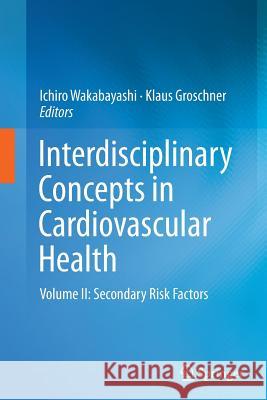 Interdisciplinary Concepts in Cardiovascular Health: Volume II: Secondary Risk Factors Wakabayashi, Ichiro 9783319346441