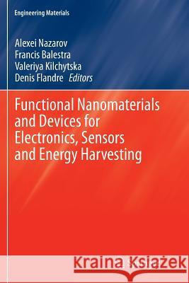Functional Nanomaterials and Devices for Electronics, Sensors and Energy Harvesting Nazarov Alexei Balestra Francis Kilchytska Valeriya 9783319346489 Springer