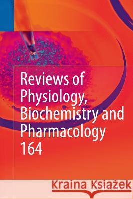 Reviews of Physiology, Biochemistry and Pharmacology, Vol. 164 Bernd Nilius Susan G. Amara Roland Lill 9783319346496 Springer