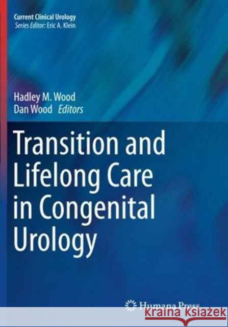 Transition and Lifelong Care in Congenital Urology Hadley M. Wood Dan Wood 9783319346519 Humana Press